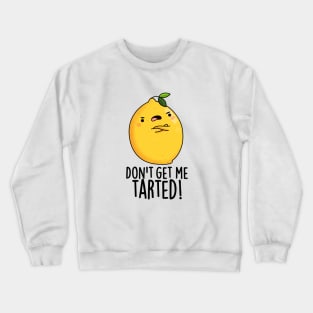 Don't Get Me Tarted Cute Lemon Pun Crewneck Sweatshirt